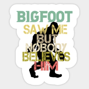 Funny Bigfoot Saw Me and Sasquatch T Shirts Sticker